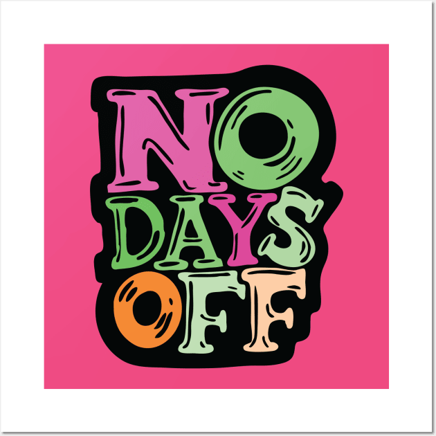 No Days Off - typography illustration Wall Art by Cofefe Studio